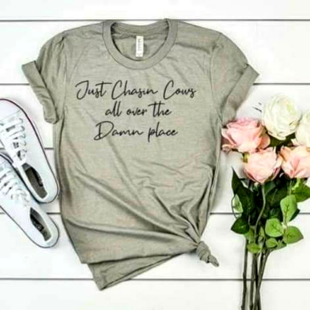 Chasin Cows all over the damn place tshirt